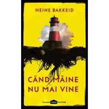 Cand maine nu mai vine - Heine Bakkeid, editura Paladin