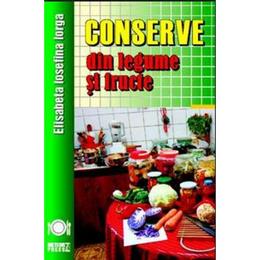 Conserve din legume si fructe ed.2017 - Elisabeta Iosefina Iorga, editura Meteor Press