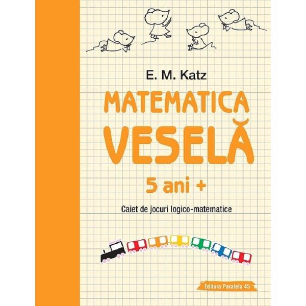 Matematica vesela 5 ani+ caiet de jocuri logico-matematice - e.m. katz