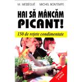 Hai sa mancam picant! - M. Messegue, Michel Bontemps, editura Venus