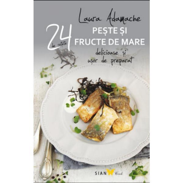 24 de retete: peste si fructe de mare delicioase si usor de preparat - laura adamache, editura all