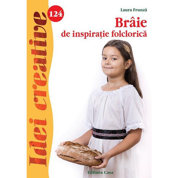 Idei creative 124: Braie de inspiratie folclorica - Laura Frunza, editura Casa