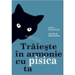 Traieste in armonie cu pisica ta - Enrico Ercole, editura Didactica Publishing House