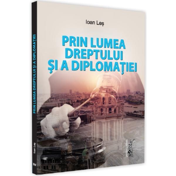 Prin lumea dreptului si a diplomatiei - Ioan Les, editura Universul Juridic