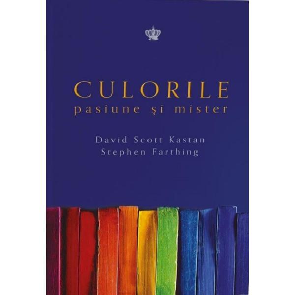 Culorile. Pasiune si mister - David Scott Kastan, Stephen Farthing, editura Baroque Books & Arts