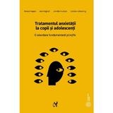 Tratamentul anxietatii la copii si adolescenti - Ronald Rapee, Ann Wignall, editura Asociatia De Stiinte Cognitive Din Romania