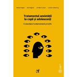 Tratamentul anxietatii la copii si adolescenti - Ronald Rapee, Ann Wignall, editura Asociatia De Stiinte Cognitive Din Romania