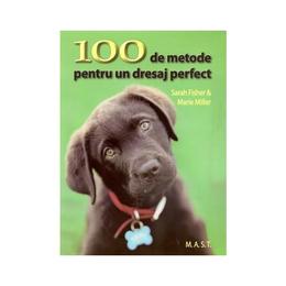 100 de metode pentru un dresaj perfect - sarah fisher, editura mast