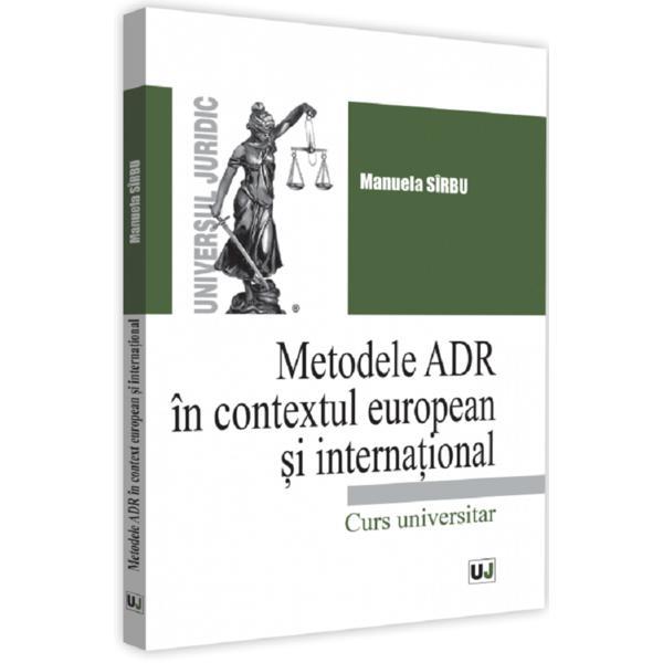Metodele ADR in context european si international - Manuela Sirbu, editura Universul Juridic