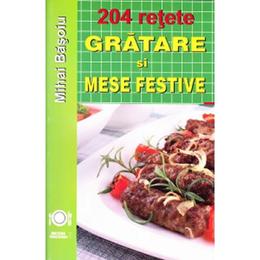 204 retete: gratare si mese festive - mihai basoiu, editura meteor press