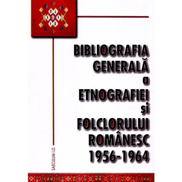 Bibliografia generala a etnografiei si folclorului romanesc 1956-1964, editura Saeculum I.o.