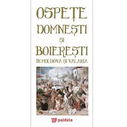 Ospete domnesti si boieresti in moldova si valahia, editura paideia