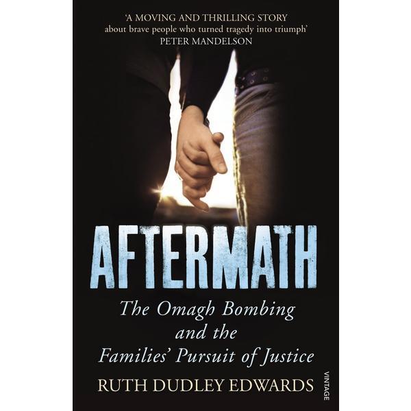Aftermath: The Omagh Bombing and the Families' Pursuit of Justice - Ruth Dudley Edwards, editura Vintage