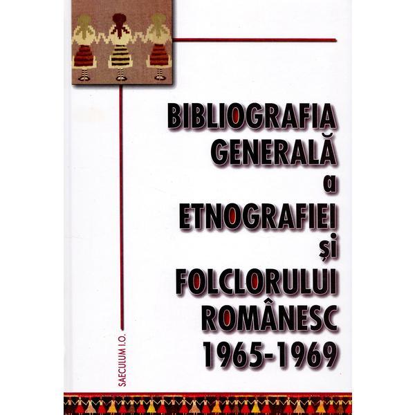Bibliografia generala a etnografiei si folclorului romanesc 1965-1969, editura Saeculum I.o.