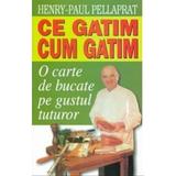 Ce Gatim, Cum Gatim - Henry-Paul Pellaprat, editura Venus