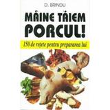 Maine Taiem Porcul! - D. Brindu, editura Venus