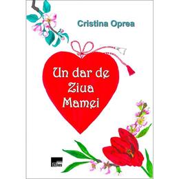 Un dar de ziua mamei - cristina oprea, editura aius