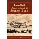 Ultimul cuvant al lui Socrat Buba - Thanas Medi