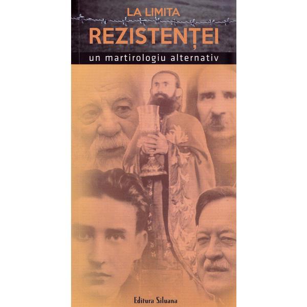 La limita rezistentei. Un martirologiu alternativ - Dragos Boicu, editura Siluana