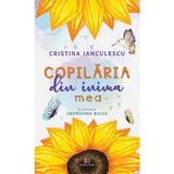 Copilaria din inima mea - Cristina Ianculescu, editura Creator