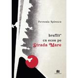 Bruflit* cu ecou pe Strada Mare - Fevronia Spirescu, editura Creator