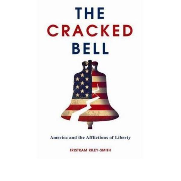 The cracked bell: america and the afflictions of liberty - tristram riley-smith, editura little brown book