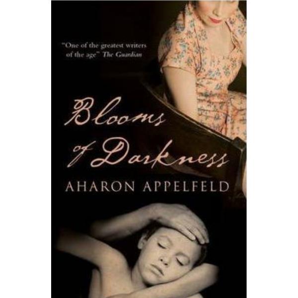 Blooms of darkness - aharon appelfeld, editura alma books