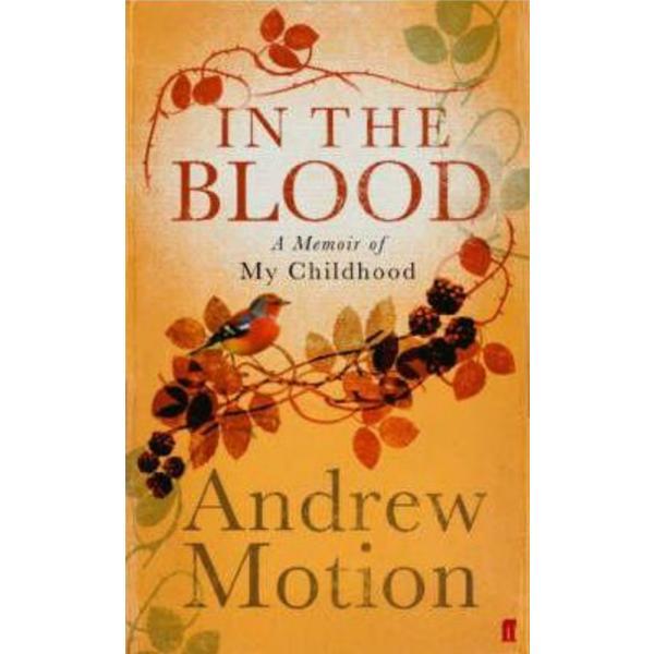 In the Blood: A Memoir of my Childhood - Sir Andrew Motion, editura Faber & Faber