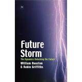 Future Storm: The Dynamics Unlocking the Future - William Houston, Robin Griffiths, editura Harriman House