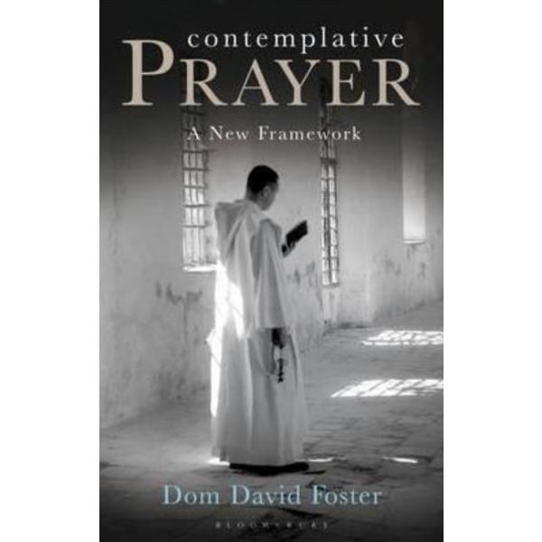Contemplative Prayer: A New Framework - David Foster, editura Bloomsbury