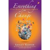 Everything I've Ever Learned About Change - Lesley Garner, editura Hay House