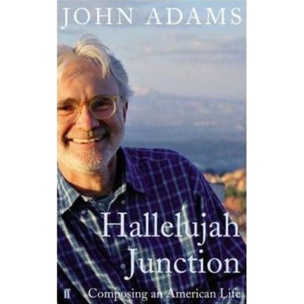Hallelujah Junction: Composing an American Life - John Adams, editura Faber & Faber