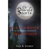 The Dracula Secrets: Jack the Ripper and the Darkest Sources of Bram Stoker - Neil Storey, editura The History Press