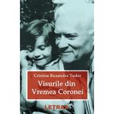 Visurile din vremea Coronei - Cristina Ruxandra Tudor, editura Letras