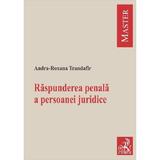 Raspunderea penala a persoanei juridice - Andra-Roxana Trandafir, editura C.h. Beck