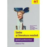 Limba si literatura romana. Ghidul profesorului - Clasa 5 - Florentina Samihaian, Sofia Dobra, editura Grupul Editorial Art