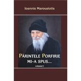 Parintele Porfirie Mi-A Spus... - Ioannis Marousiotis, editura Egumenita