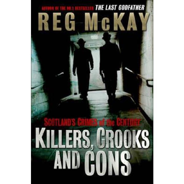 Killers, Crooks and Cons - Reg McKay, editura Black And White