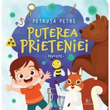 Puterea prieteniei - Petruta Petre, editura Creator