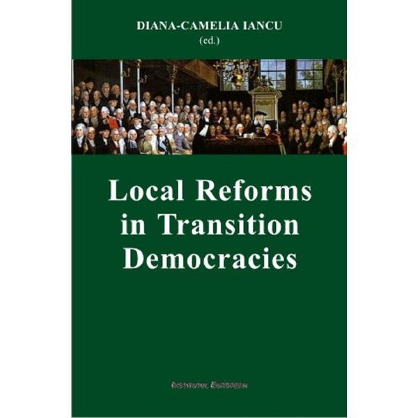 Local Reforms in Transition Democracies - Diana-Camelia Iancu, editura Institutul European