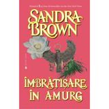 Imbratisare in amurg - Sandra Brown, editura Miron