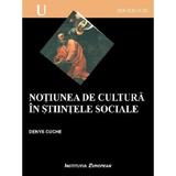 Notiunea de cultura in stiintele sociale - Denys Cuche, editura Institutul European