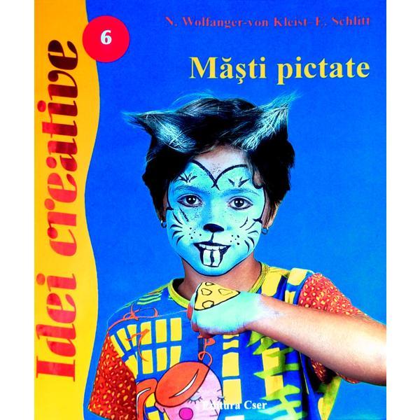 Idei creative 6 - masti pictate - n. wolfanger-von, kleist-e. schlitt, editura casa