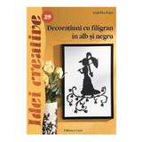 Idei creative 29 - Decoratiuni cu filigran in alb si negru - Angelika Kipp, editura Casa