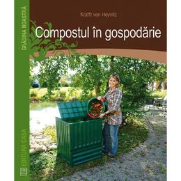 Compostul in gospodarie - krafft von heynitz, editura casa