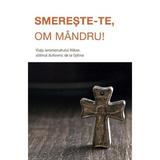 Smereste-te, om mandru! Viata ieromonahului Nikon, ultimul duhovnic de la Optina, editura Sophia