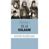 Despre rugaciune - Parintii de la Valaam, editura Sophia