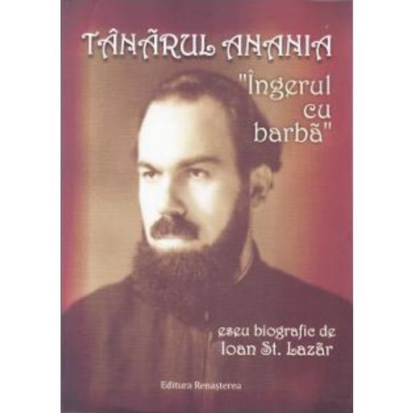 Tanarul anania, ingerul cu barba - ioan st. lazar, editura renasterea