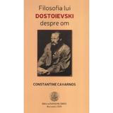 Filosofia lui Dostoievski despre om - Constantine Cavarnos, editura Evanghelismos