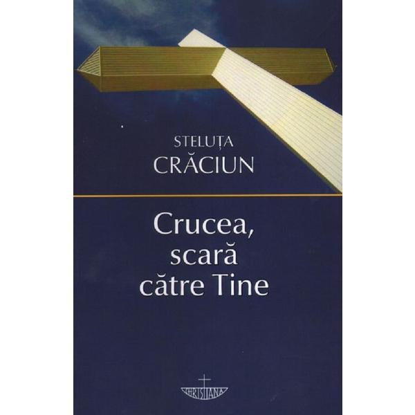 Crucea, scara catre tine - steluta craciun, editura christiana